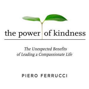 The Power of Kindness, Piero Ferrucci