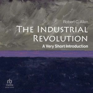 The Industrial Revolution A Very Sho..., Robert C. Allen