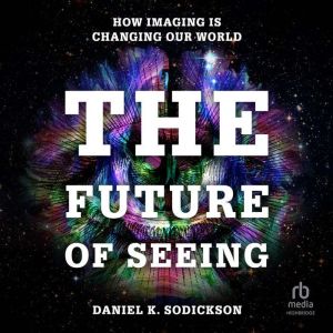 The Future of Seeing: How Imaging is Changing Our World