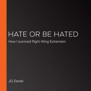 Hate or Be Hated: How I survived Right-Wing Extremism