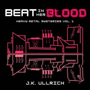 Beat In Her Blood, J.K. Ullrich