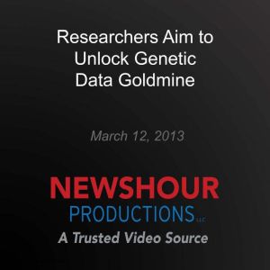 Researchers Aim to Unlock Genetic Dat..., PBS NewsHour