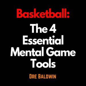 Basketball The 4 Essential Mental Ga..., Dre Baldwin