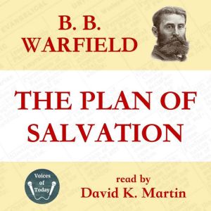 The Plan of Salvation, B. B.  Warfield
