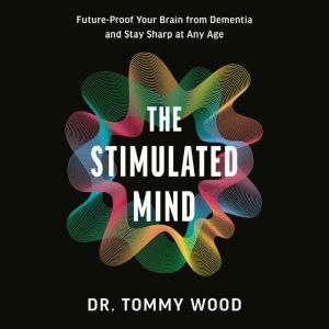 The Stimulated Mind, Dr. Tommy Wood