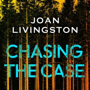 Chasing the Case, Joan Livingston