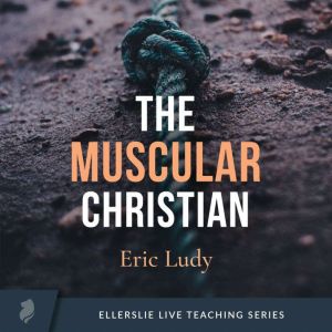 The Muscular Christian, Eric Ludy