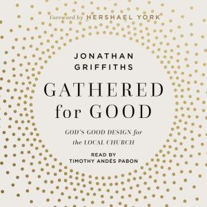 Gathered For Good: Gods Good Design for the Local Church