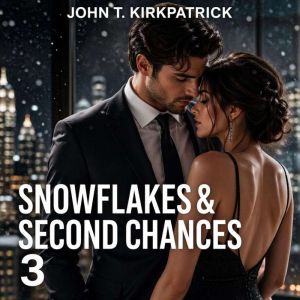 Snowflakes  Second Chances 3, John T. Kirkpatrick