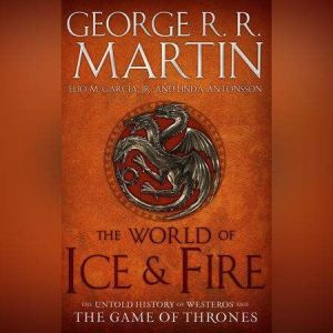 The World of Ice & Fire: The Untold History of Westeros and the Game of Thrones, George R. R. Martin