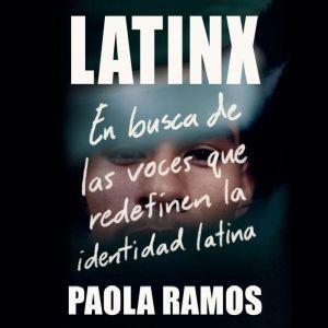 Latinx En busca de las voces que red..., Paola Ramos