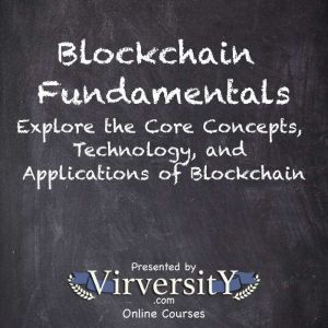 Blockchain Fundamentals: Explore the Core Concepts, Technology, and Applications of Blockchain