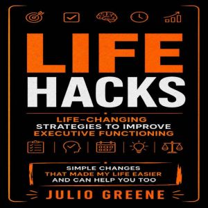 Life Hacks Lifechanging Strategies ..., Julio Greene