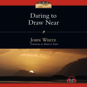 Daring to Draw Near, John White