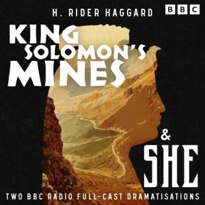 King Solomons Mines & She: Two BBC Radio Full-Cast Dramatisations