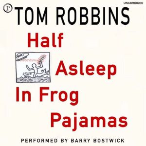 Half Asleep in Frog Pajamas, Tom Robbins