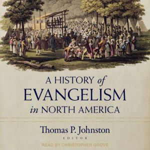 A History of Evangelism in North Amer..., Thomas Johnston