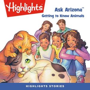 Ask Arizona Getting to Know Animals, Highlights For Children