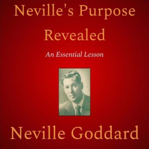Nevilles Purpose Revealed, Neville Goddard