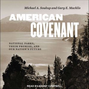 American Covenant: National Parks, Their Promise, and Our Nation's Future, Gary E. Machlis