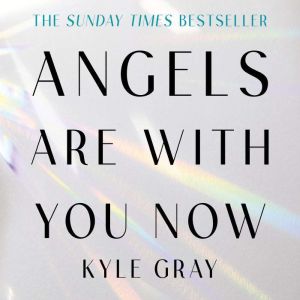 Angels Are with You Now, Kyle Gray