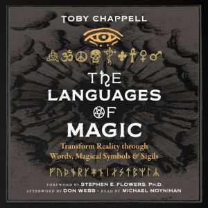 The Languages of Magic: Transform Reality through Words, Magical Symbols, and Sigils