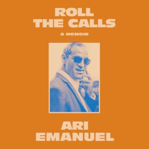 Roll the Calls, Ari Emanuel