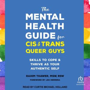 The Mental Health Guide for Cis and Trans Queer Guys: Skills to Cope and Thrive as Your Authentic Self