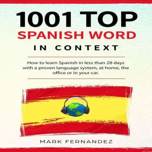 1001 SPANISH WORD IN CONTEXT: How to learn Spanish in less than 28 days with proven language system,at home,theoffice in your