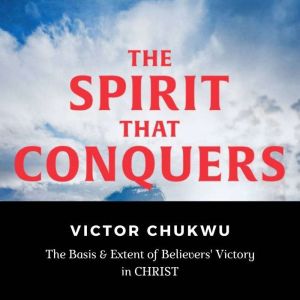 The Spirit That Conquers, Victor Chukwu