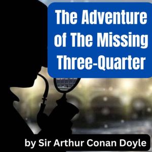 The Adventure of The Missing Three-Quarter