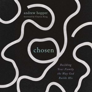 Chosen: Building Your Family the Way God Builds His