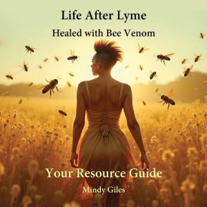 Life After Lyme Healed With Bee Venom Your Resource Guide