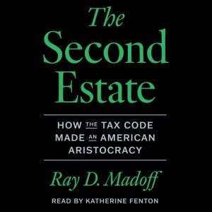 The Second Estate: How the Tax Code Made an American Aristocracy