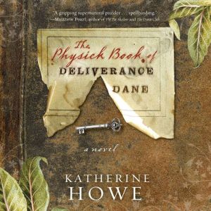 The Physick Book of Deliverance Dane, Katherine Howe
