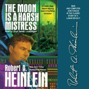 The Moon is A Harsh Mistress, Robert A. Heinlein