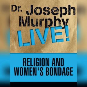 Religion and Womens Bondage, Joseph Murphy