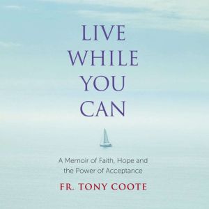 Live While You Can, Fr. Tony Coote