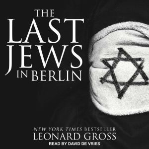The Last Jews in Berlin, Leonard Gross
