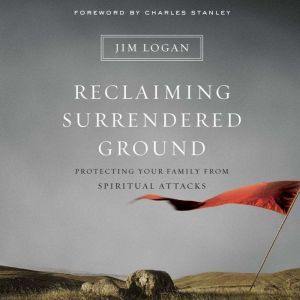 Reclaiming Surrendered Ground, Jim Logan