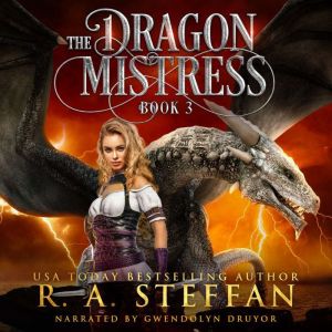 The Dragon Mistress Book 3, R. A. Steffan