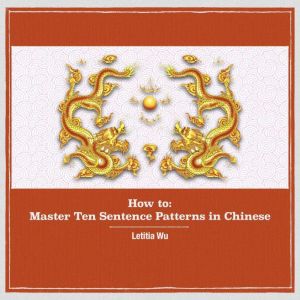 How to Master 10 Sentence Patterns i..., Letitia Wu