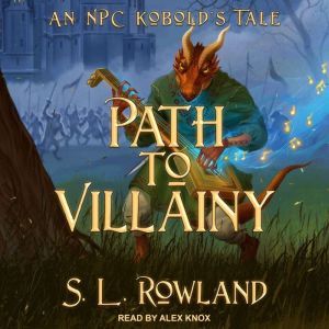 Path to Villainy An NPC Kobold's Tale, S.L. Rowland