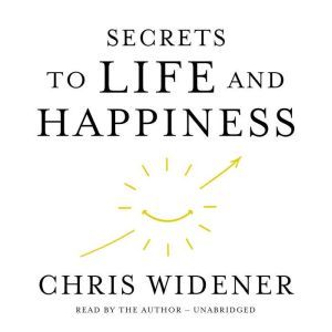 Secrets to Life and Happiness, Chris Widener
