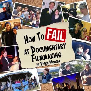 How to Fail at Documentary Filmmaking