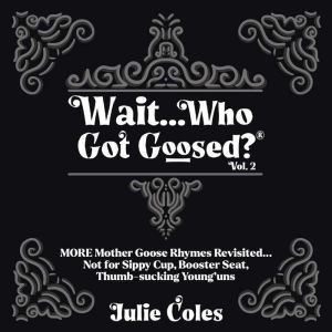 Wait...Who Got Goosed Vol. 2, Julie Coles
