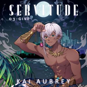 Servitude: Part III - Give (Yaoi Dark Fantasy Erotica)