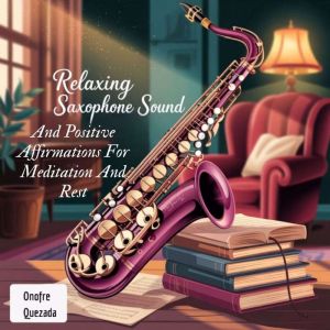 Relaxing saxophone sound and positive affirmations for meditation and rest