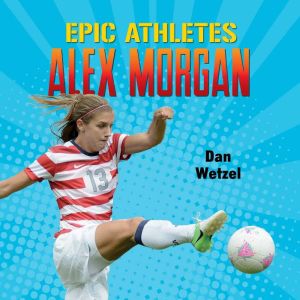 Epic Athletes: Alex Morgan