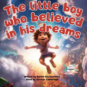 The little boy who believed in his dr..., Karine Dechaumelle
